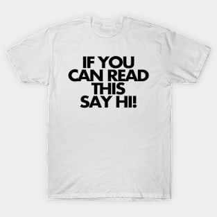 If you can read this, say hi T-Shirt